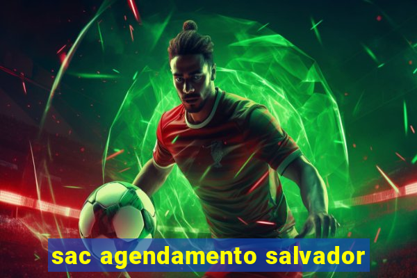 sac agendamento salvador