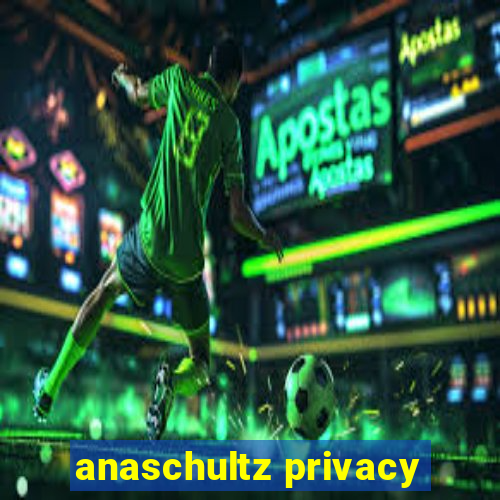 anaschultz privacy