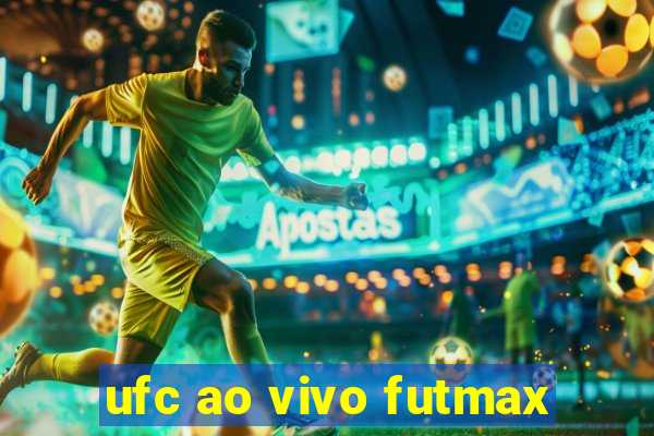 ufc ao vivo futmax