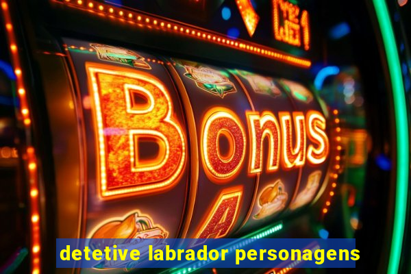 detetive labrador personagens