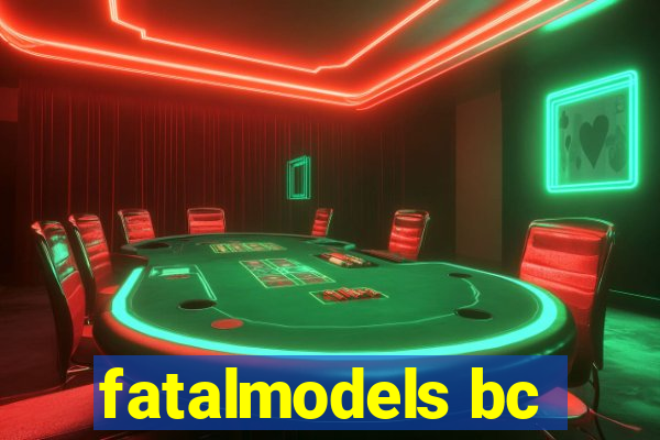 fatalmodels bc