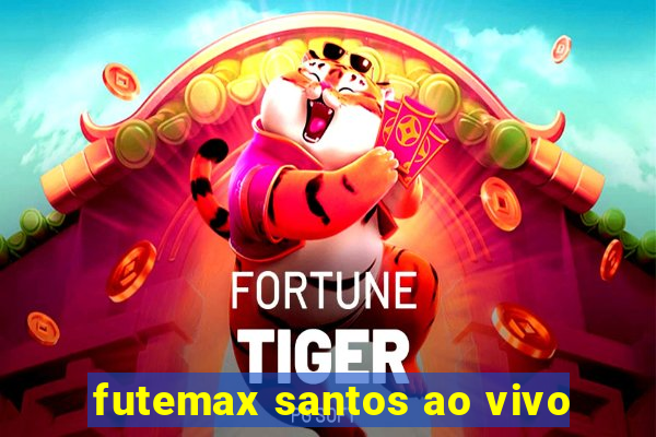 futemax santos ao vivo