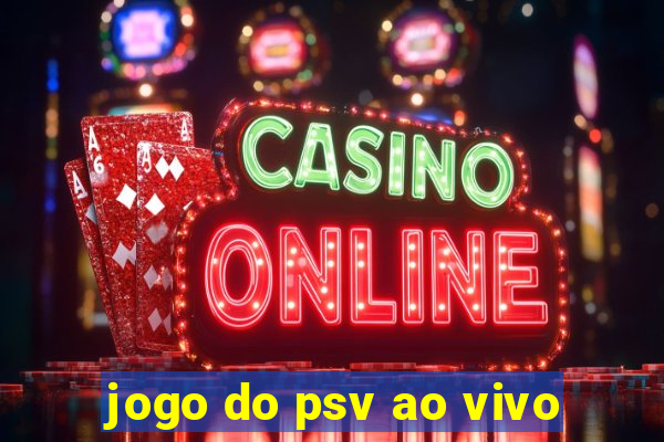 jogo do psv ao vivo