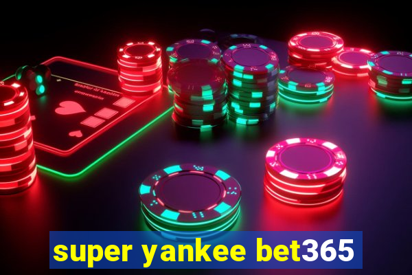 super yankee bet365