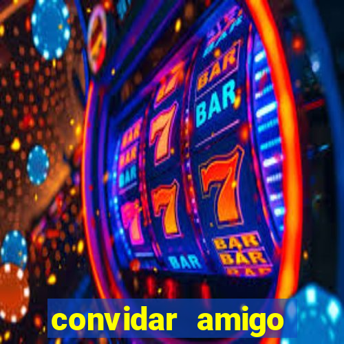 convidar amigo estrela bet