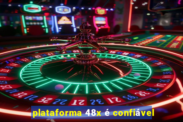 plataforma 48x é confiável