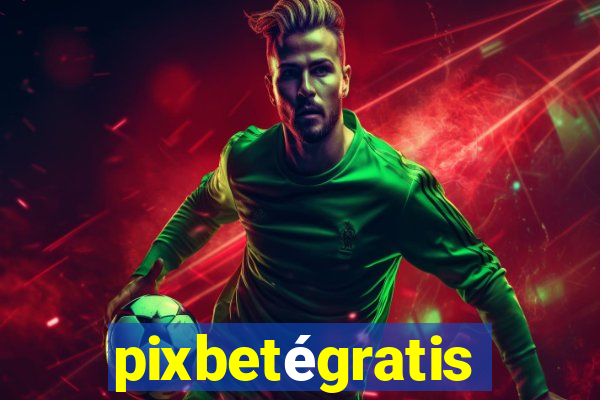 pixbetégratis