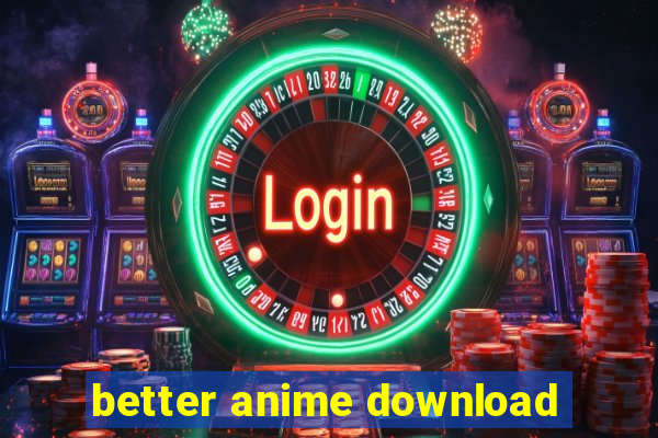 better anime download