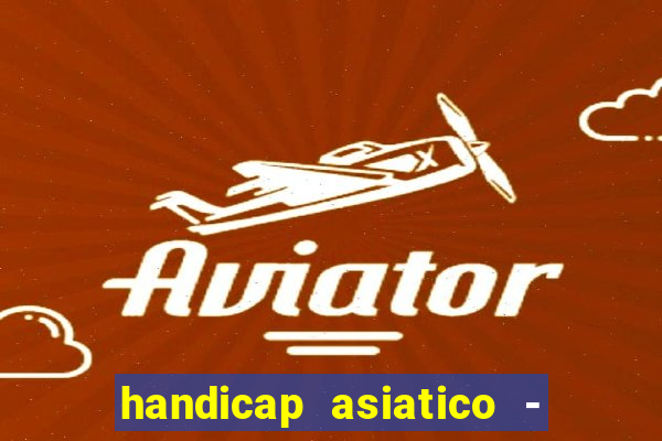 handicap asiatico - 1 o que significa