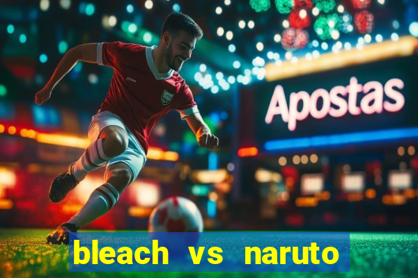 bleach vs naruto 2.6 jogos de luta