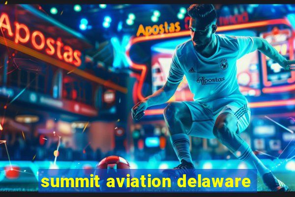 summit aviation delaware