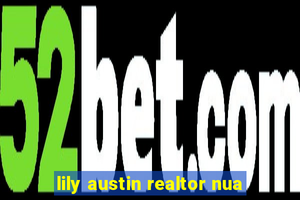 lily austin realtor nua