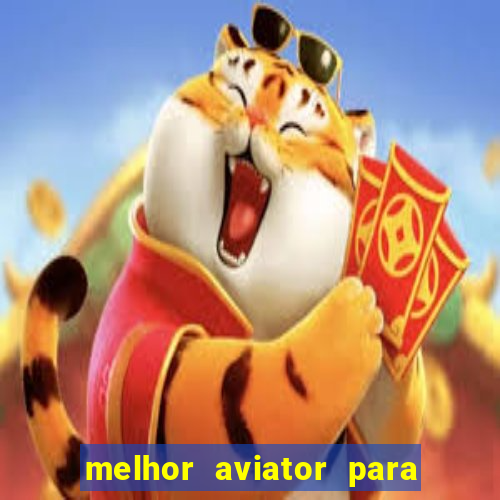 melhor aviator para ganhar dinheiro