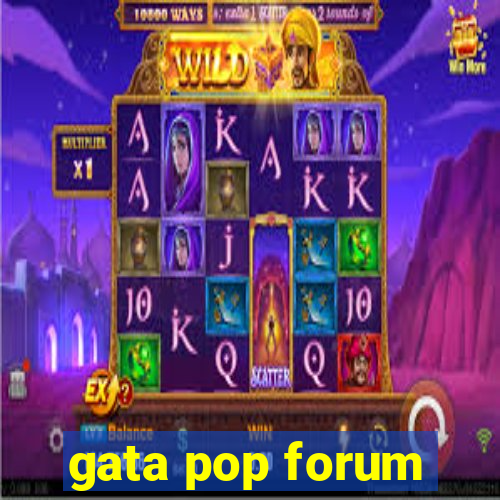 gata pop forum