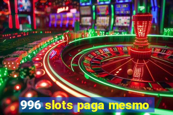 996 slots paga mesmo