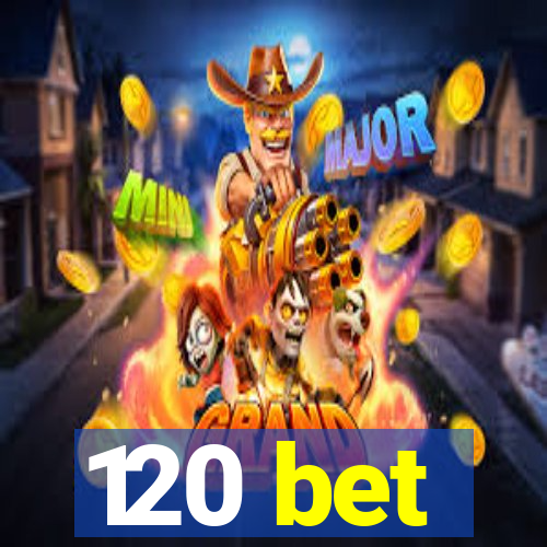 120 bet