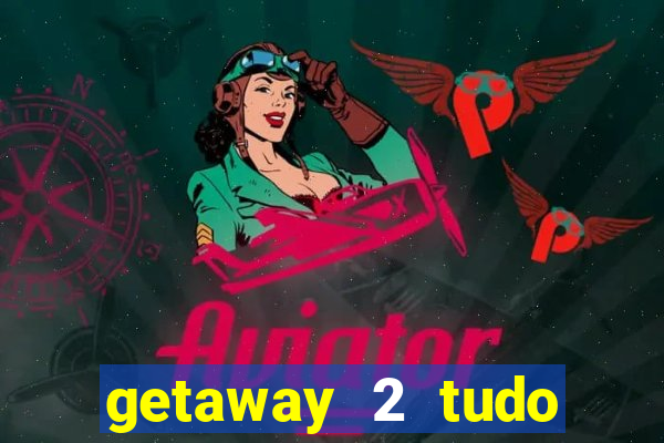 getaway 2 tudo desbloqueado 2.3 9