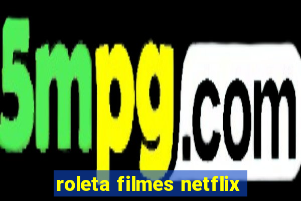 roleta filmes netflix