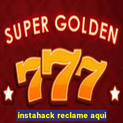 instahack reclame aqui