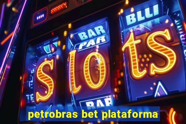 petrobras bet plataforma