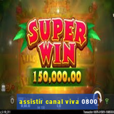 assistir canal viva 0800