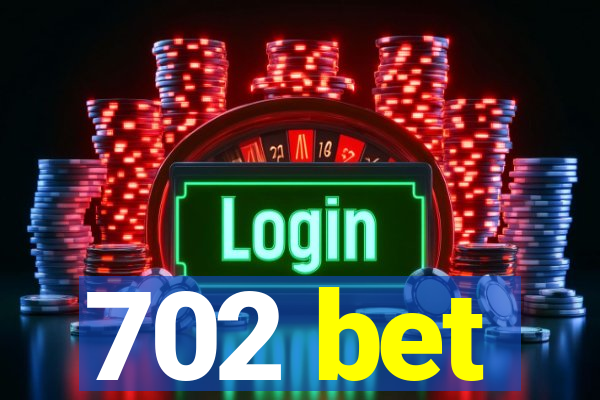 702 bet