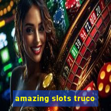 amazing slots truco