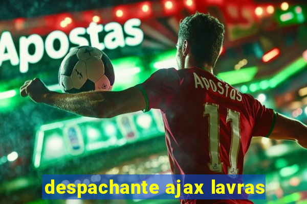 despachante ajax lavras