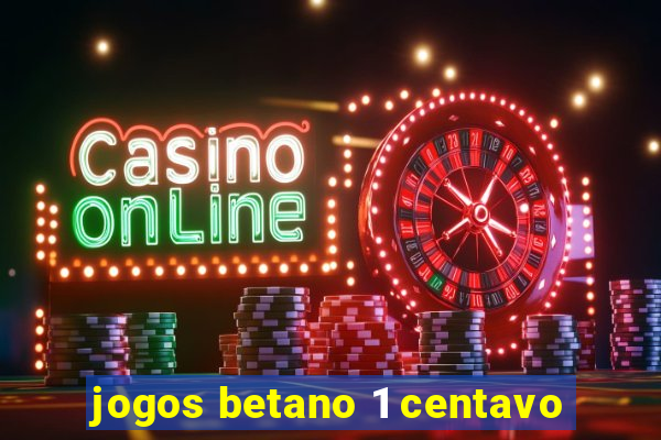 jogos betano 1 centavo