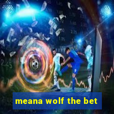 meana wolf the bet