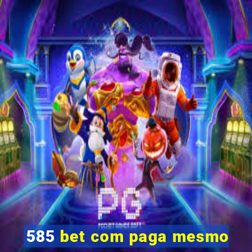 585 bet com paga mesmo