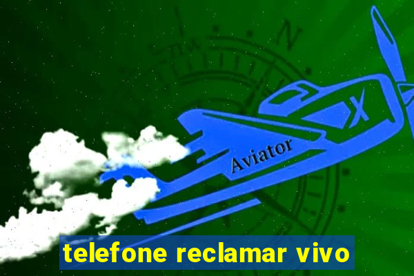 telefone reclamar vivo