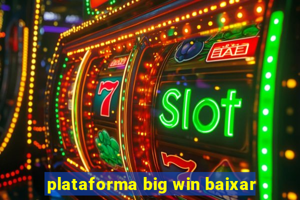 plataforma big win baixar