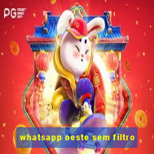 whatsapp oeste sem filtro