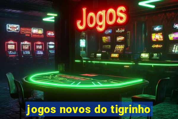 jogos novos do tigrinho