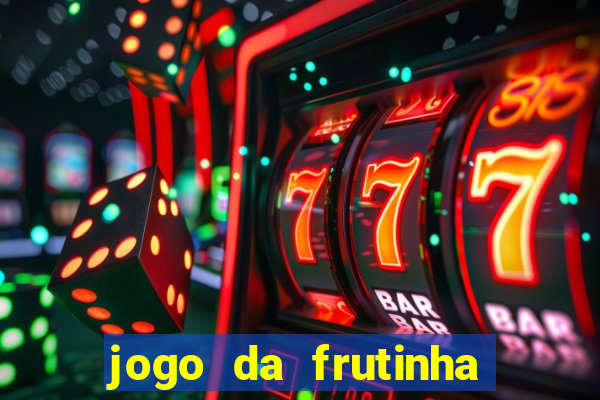 jogo da frutinha para ganhar dinheiro