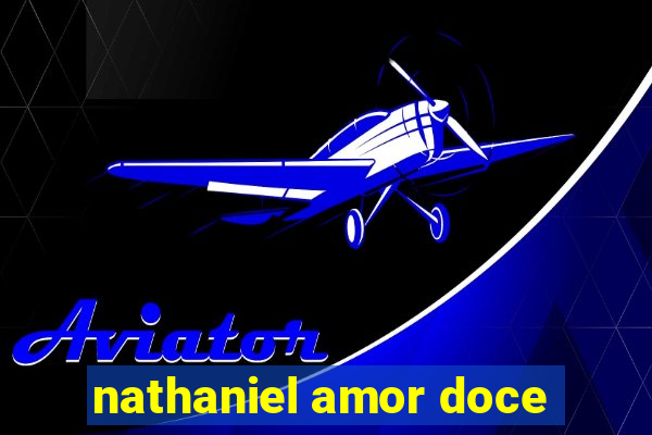 nathaniel amor doce