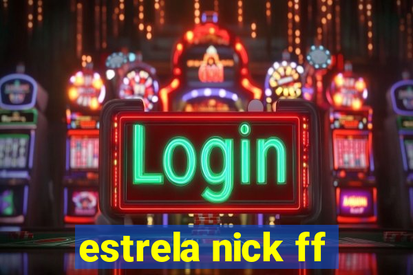 estrela nick ff