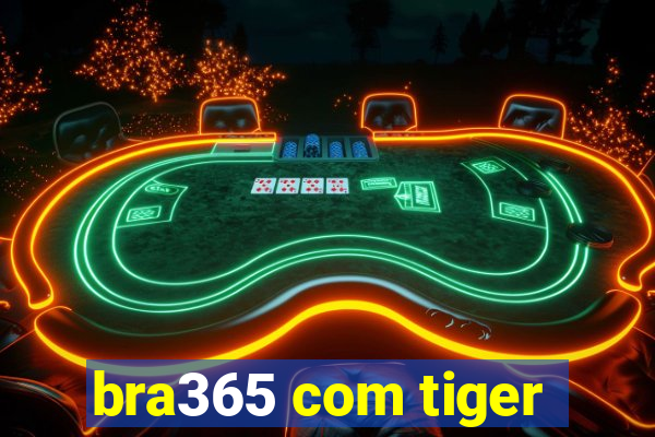 bra365 com tiger