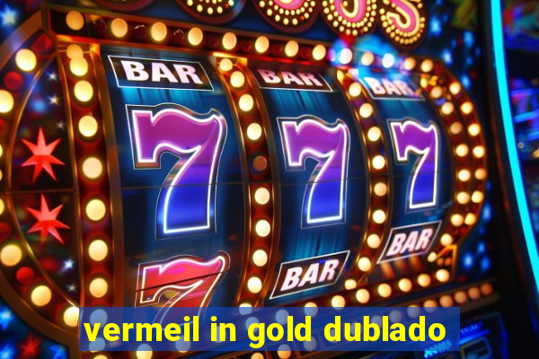 vermeil in gold dublado