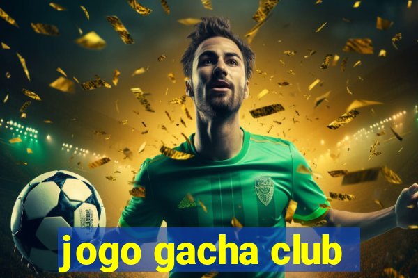 jogo gacha club