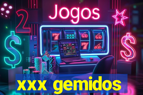 xxx gemidos