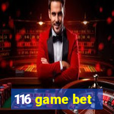 116 game bet