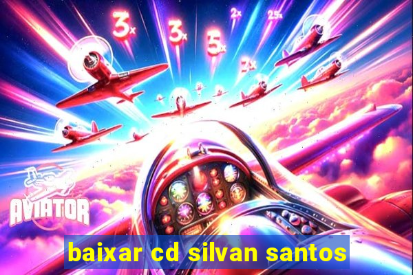 baixar cd silvan santos