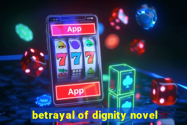 betrayal of dignity novel