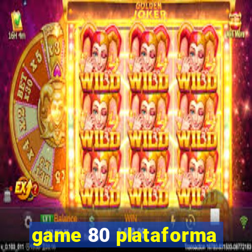 game 80 plataforma