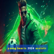 young hearts 2024 assistir