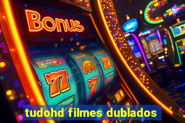 tudohd filmes dublados