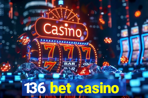 136 bet casino