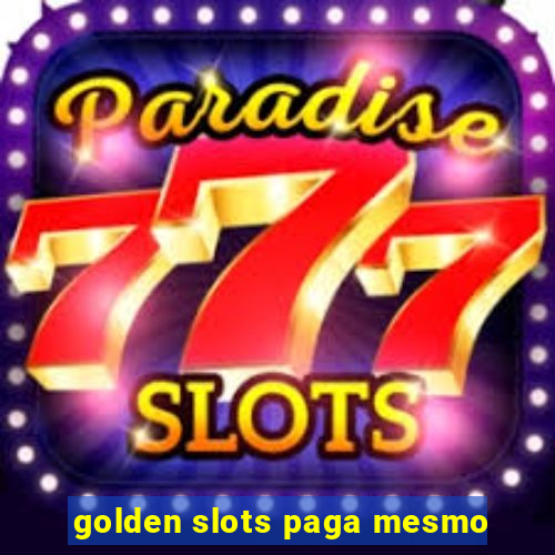 golden slots paga mesmo